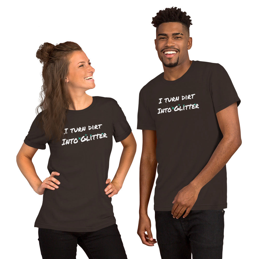 I Turn Dirt Into Glitter Talent Takeover Unfiltered Podcast Unisex t-shirt