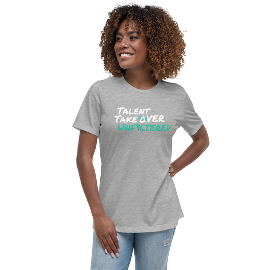 Talent Takeover Unfiltered Podcast Women's Relaxed T-Shirt